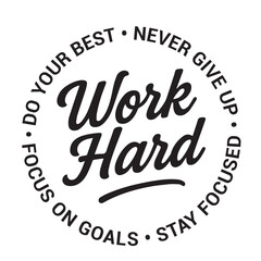 Work hard, do your best, never give up, focus on goals, stay focused, inspirational design quote, motivational quotes, typography illustration lettering quotes