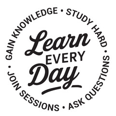 Learn every day, gain knowledge, study hard, join sessions, ask questions, inspirational design quote, motivational quotes, typography illustration lettering quotes.