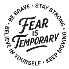 Fear is temporary, be brave, stay strong, keep moving, believe in yourself, inspirational design quote, motivational quotes, typography illustration lettering quotes