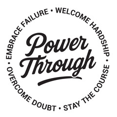 Power through, embrace failure, welcome hardship, overcome doubt, stay the course, inspirational design quote, motivational quotes, typography illustration lettering quotes