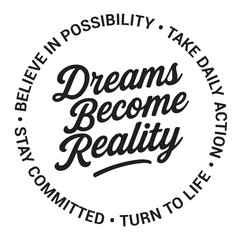 Dreams become reality, believe in possibility, take daily action, stay committed, turn to life, inspirational design quote, motivational quotes, typography illustration lettering quotes