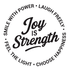 Joy is strength, smile with power, laugh freely, feel the light, choose happiness, inspirational design quote, motivational quotes, typography illustration lettering quotes