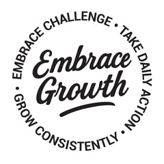 Embrace growth, embrace challenge, take daily action, grow consistently, inspirational design quote, motivational quotes, typography illustration lettering quotes