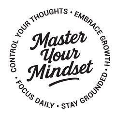 Master your mindset, control your thoughts, embrace growth, focus daily, stay grounded, inspirational design quote, motivational quotes, typography illustration lettering quotes