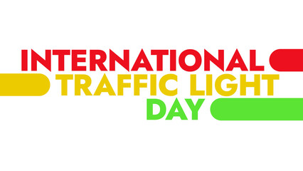 International Traffic Light Day colorful text typography on white or black background banner illustration great for wishing and celebrating awareness for Happy International Traffic Light Day August