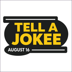National Tell a Joke Day is observed every year in August. Holiday concept. Template for background, banner, card, poster, placard, design template with unique shapes with standard color