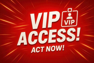 Bold promotional graphic with "VIP Access" text highlighted on a dynamic red background, emphasizing exclusivity and urgency with "Act Now!" call to action.