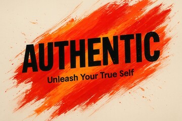 Bold text stating "AUTHENTIC" over a vibrant orange and red paint brushstroke background with "Unleash Your True Self" subtitle, conveying themes of self-expression and individuality.