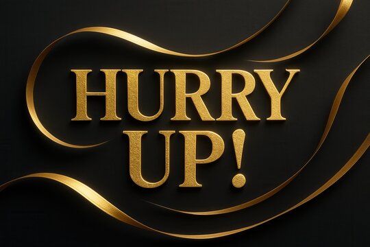 Elegant golden text reading "Hurry Up!" against a dark background, highlighted by sleek, flowing golden accents conveying urgency and luxury.