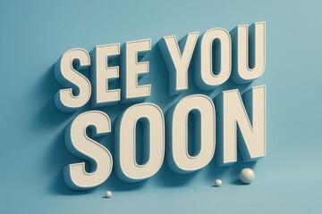 Bold, three-dimensional text stating "SEE YOU SOON" in white against a light blue background with subtle shadows, conveying a friendly farewell message.