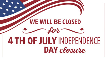 We Will Be Closed for 4th of July Sign – Independence Day Notice Vector Design for Business Holiday