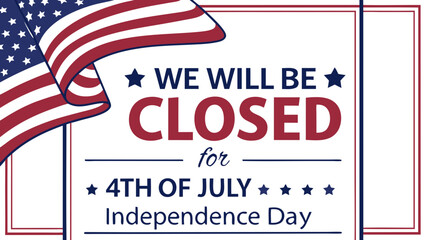 We Will Be Closed for 4th of July Sign – Independence Day Business Hours Holiday Notice Vector Art