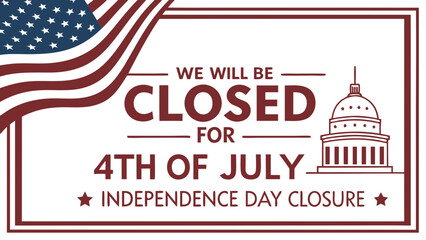 We Will Be Closed for the 4th of July Sign – Independence Day Business Hours Holiday Notice Vector Design