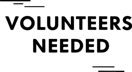 Vector art of volunteers needed announcement with bold black text on a white background
