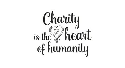 Charity Is The Heart Of Humanity