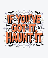 Fun Halloween graphic design If you've got it, haunt it