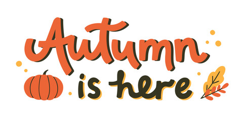 Vector hand lettering phrase Autumn is here with pumpkin and fallen leaves. Seasonal illustration for social media, greeting card, sticker, or print. Design elements isolated on white background.