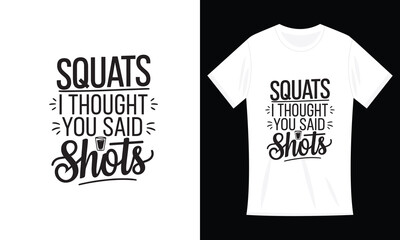 Squats? I Thought You Said Shots Funny Workout Gym T-Shirt design