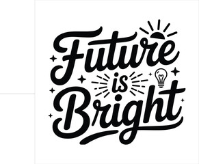 future is bright t shirt design