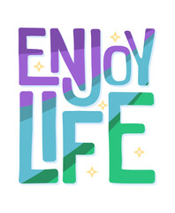 Enjoy life typography illustration, ready for print on paper poster, t-shirt and other uses.