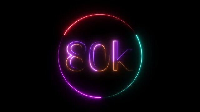 Glowing neon 80K text animation on black background. Celebration neon circle and number 80K with black color Background Loop Animation. Glowing neon line 80k Ultra HD icon isolated. 