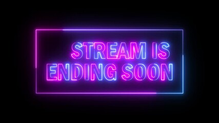 STREAM IS ENDING SOON text icon animation glowing neon pink and blue color font letter word banner sign template poster signboard advertisement clip art on black background