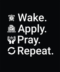 Wake. Apply. Pray. Repeat. Daily routine of the job-seeker.