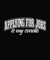 Obraz premium Applying for Jobs is My Cardio. Job Seeker Motivational Quote Design
