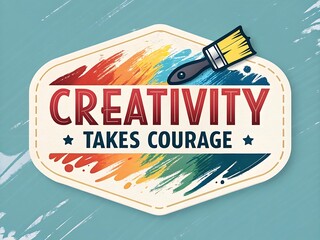Creativity takes courage motivational quote with colorful paint brush strokes and artistic design