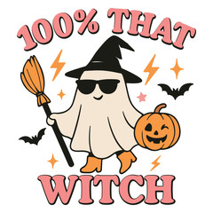 100% That Witch - Cute Spooky Ghost Halloween T-shirt Vector, Scary Halloween Ghostly Illustration, Spooky Vibes Saying, Holiday Seasonal Shirt Design