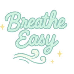 isolated transparent breathe easy hand lettering, breathe easy wellness message, breathe easy calm typography on White Background PNG die-cut for advertising, pastel wellness typography, motivational 