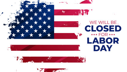 We Will Be Closed for Labor day. American flag. Brush Stroke. Labor Day commercial banner. Vector illustration.	