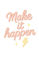 isolated transparent make it happen quote, make it happen lettering, make it happen sticker on White Background PNG die-cut for advertising, pastel motivational quotes, kawaii typography design 
