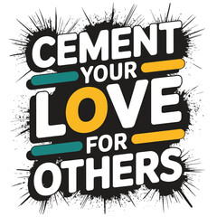 Cement your love for others motivational  typography  t shirt