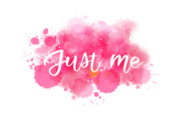 Just me - motivational message. Handwritten modern calligraphy inspirational text on pink watercolor paint splash.