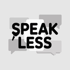 Speak less bold typography with overlapping speech bubbles in monochrome design