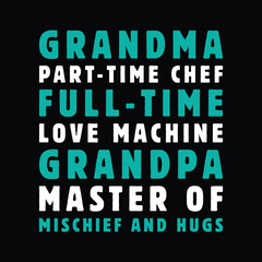 Obraz premium Grandma Part-Time Chef, Full-Time Love Machine, Grandpa Master of Mischief and Hugs Graphic T-shirt Design