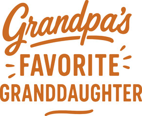 Grandpa's Favorite Granddaughter &ndash; Funny Grandpa and Granddaughter Quote Design for T-Shirts and Gifts