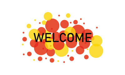 Welcome word with transparent circles on white background. Colorful welcome sign. Word for banner, label, sign design, wallpaper and circle design elements. Creative art banner, vector illustration . 