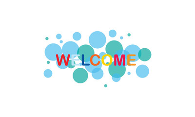 Welcome word with transparent circles on white background. Colorful welcome sign. Word for banner, label, sign design, wallpaper and circle design elements. Creative art banner, vector illustration . 