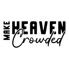Make Heaven Crowded