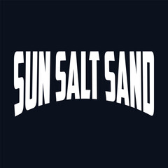 Sun salt sand typography, ready for print on paper poster, t-shirt and other uses.