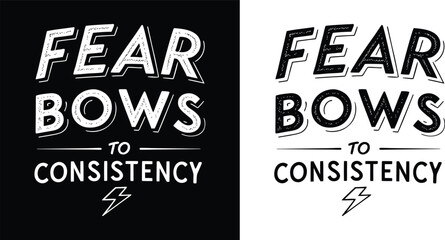 Inspirational graphic design conveying fear bows to consistency in a bold handdrawn style emphasizing perseverance and overcoming challenges with energetic flair