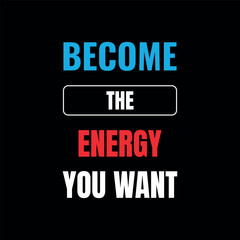 Become the Energy You Want – Bold Motivational Poster for Mindset