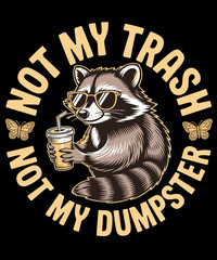 Not my trash not my dumpster Funny Raccoon