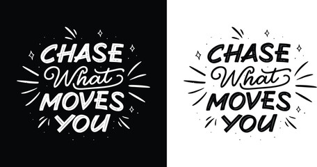 Hand drawn chase what moves you inspirational quote with dynamic decorative elements for artistic motivational t shirt design