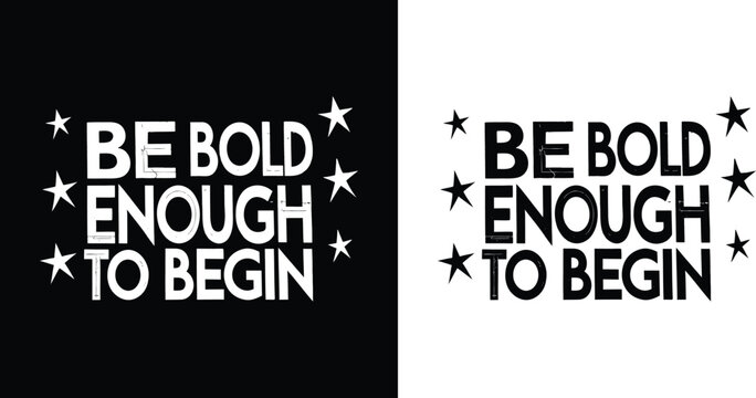 Be bold enough to begin motivational quote in bold typography with stars black and white minimal style for inspirational t shirt design