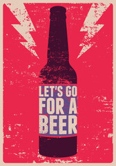 Let's Go For a Beer. Beer bottle typographical vintage style grunge phrase poster design. Retro vector illustration.