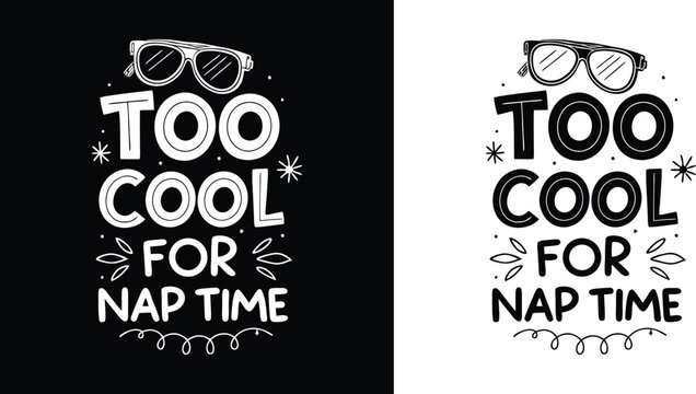 Too Cool for Nap Time funny quote with sunglasses illustration in black and white for playful kids t shirt design