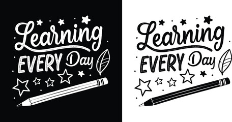 Learning Every Day hand drawn pencil quote in black and white with stars and leaf for educational t shirt design and student motivation
